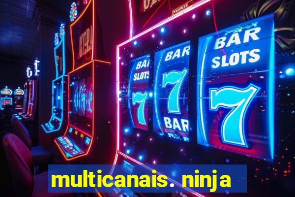 multicanais. ninja